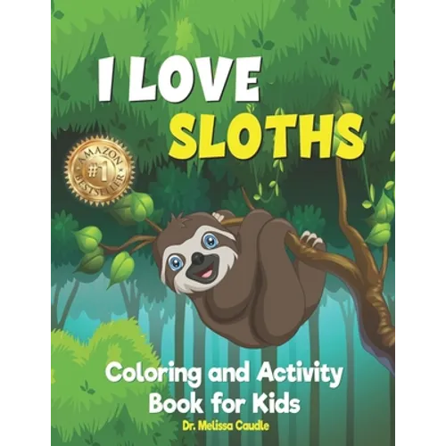 I Love Sloths: Coloring and Activity Book for Kids