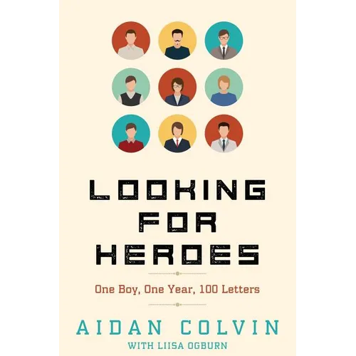 Looking for Heroes: One Boy, One Year, 100 Letters