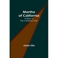 Martha of California: A Story of the California Trail
