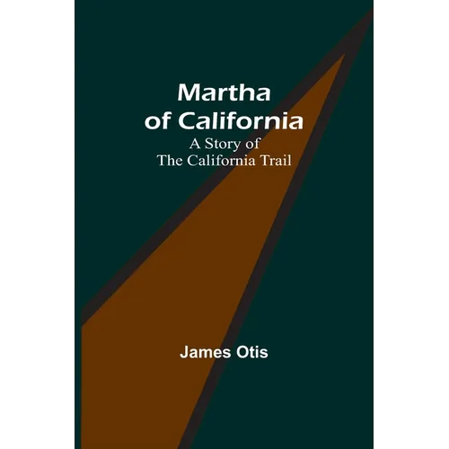 Martha of California: A Story of the California Trail