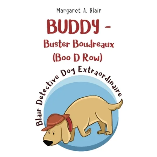 BUDDY - Buster Boudreaux (Boo D Row) Blair Detective Dog Extraordinaire
