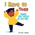 I Have 10 Toes / Tengo Diez Dedos De Los Pies: Bilingual English-Spanish Book about Body Parts for Kids
