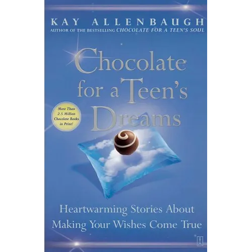 Chocolate for a Teen's Dreams: Heartwarming Stories about Making Your Wishes Come True