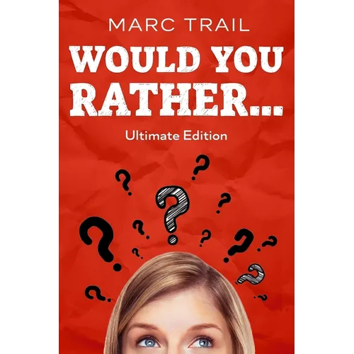 Would you Rather...: Ultimate Edition
