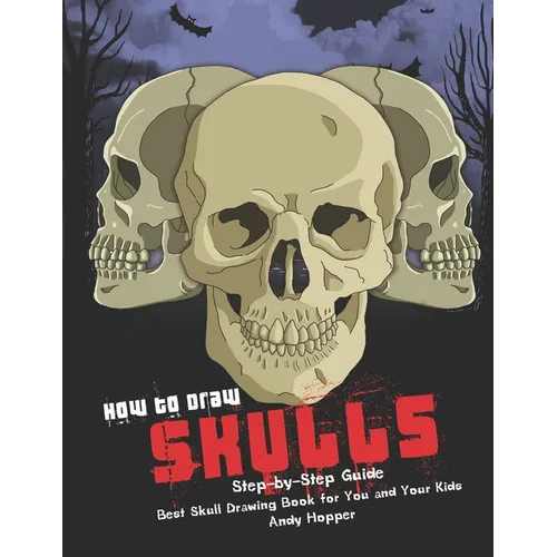 How to Draw Skulls Step-by-Step Guide: Best Skull Drawing Book for You and Your Kids