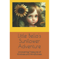 Little Bella's Sunflower Adventure: Uncovering Treasures of Kindness and Mindfulness