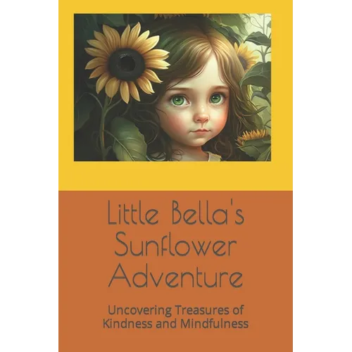Little Bella's Sunflower Adventure: Uncovering Treasures of Kindness and Mindfulness