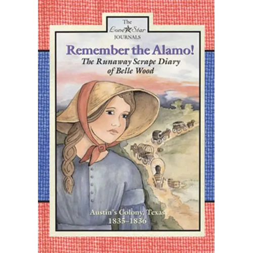Remember the Alamo!: The Runaway Scrape Diary of Belle Wood, Austin's Colony, 1835-1836