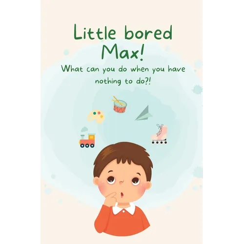 Little Bored Max: What can you do when you have nothing to do?!