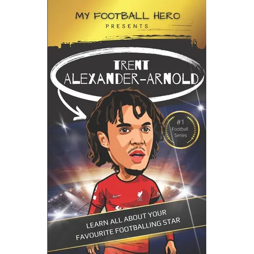 My Football Hero: Trent Alexander-Arnold: Learn all about your favourite footballing star