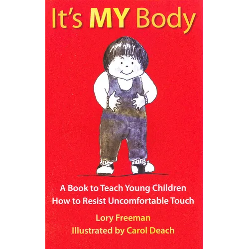 It's My Body: A Book to Teach Young Children How to Resist Uncomfortable Touch