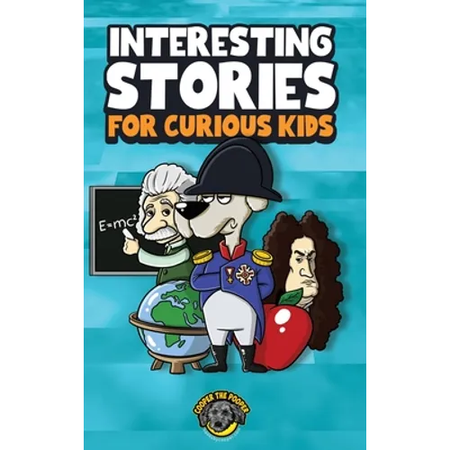 Interesting Stories for Curious Kids: An Amazing Collection of Unbelievable, Funny, and True Stories from Around the World!
