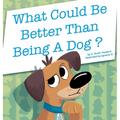 What Could Be Better Than Being a Dog?