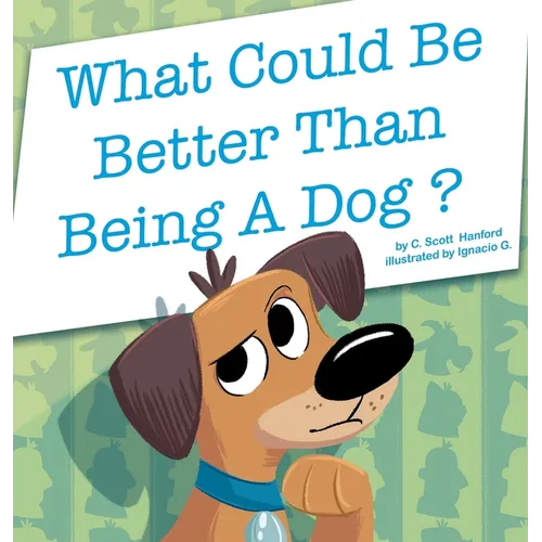 What Could Be Better Than Being a Dog?
