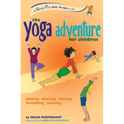 The Yoga Adventure for Children: Playing, Dancing, Moving, Breathing, Relaxing