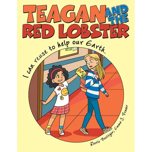 Teagan and the Red Lobster: I Can Reuse to Help Our Earth.