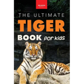 Tigers The Ultimate Tiger Book for Kids: Interactive Big Cat Discovery Guide with 100+ Facts, Species Photos, Endangered Wildlife Quiz & Puzzle for Ag