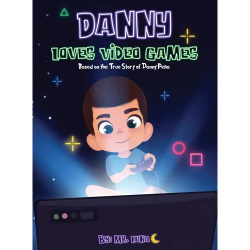 Danny Loves Video Games: Based on the True Story of Danny Peña