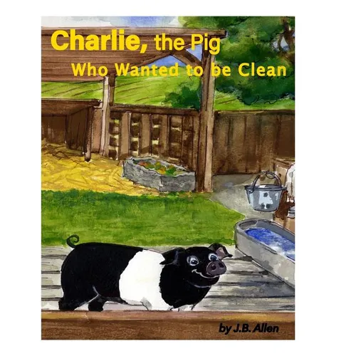 Charlie, the Pig Who Wanted to be Clean