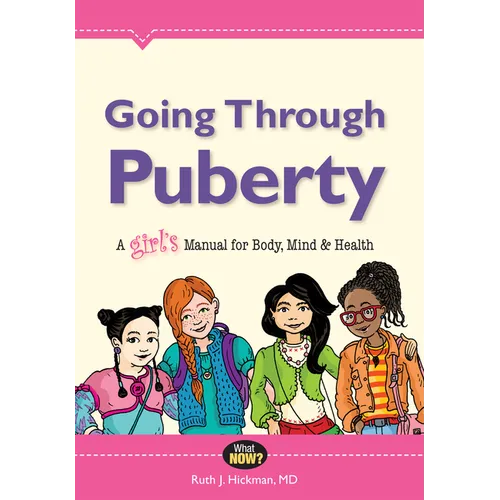 Going Through Puberty: A Girl's Manual for Body, Mind & Health