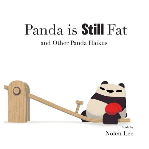 Panda is Still Fat: And Other Panda Haikus