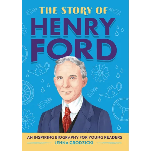 The Story of Henry Ford: An Inspiring Biography for Young Readers