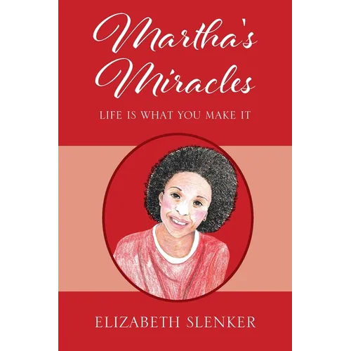 Martha's Miracles: Life is What You Make it