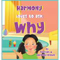 Harmony Loves to Ask Why: A Cute Children's Book for Curious Children and Their Helpful Moms