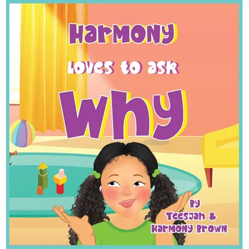 Harmony Loves to Ask Why: A Cute Children's Book for Curious Children and Their Helpful Moms