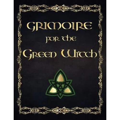 Grimoire For The Green Witch: (Coloured Parchment Interior 4) The Complete Theurgy Book of Your Own Shadows, Spells, Potion, Charms and The History