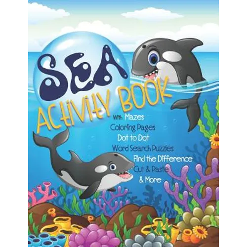 Sea Activity Book with Mazes, Coloring Pages, Dot to Dot, Word Search Puzzles, Find the Difference, Cut & Paste & More: Gender Neutral Ocean Activity