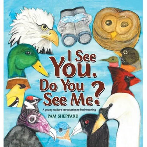 I See You. Do You See Me? A young reader's introduction to bird watching