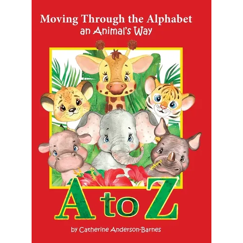 Moving Through the Alphabet an Animal's Way A to Z