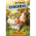 All Things Chickens For Kids: Filled With Plenty of Facts, Photos, and Fun to Learn all About Chickens