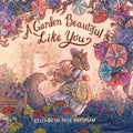 A Garden Beautiful Like You