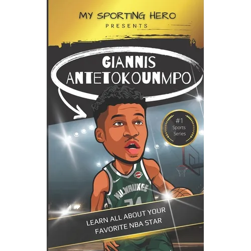 My Sporting Hero: Giannis Antetokounmpo: Learn all about your favorite NBA star