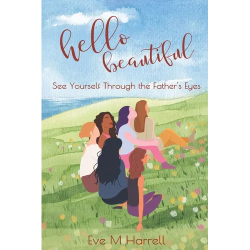 Hello Beautiful: See Yourself Through the Father's Eyes