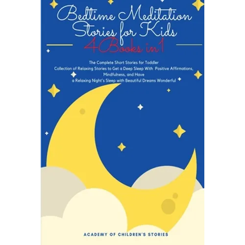 Bedtime Meditation Stories for Kids: 4 Books in 1: The Complete Short Stories for Toddler Collection of Relaxing Stories to Get a Deep Sleep With Posi