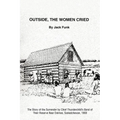 Outside, the Women Cried: The Story of the Surrender by Chief Thunderchild's Band of Their Reserve Near Delmas, Saskatchewan, 1908