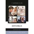 Divorce: The Ultimate Teen Guide
