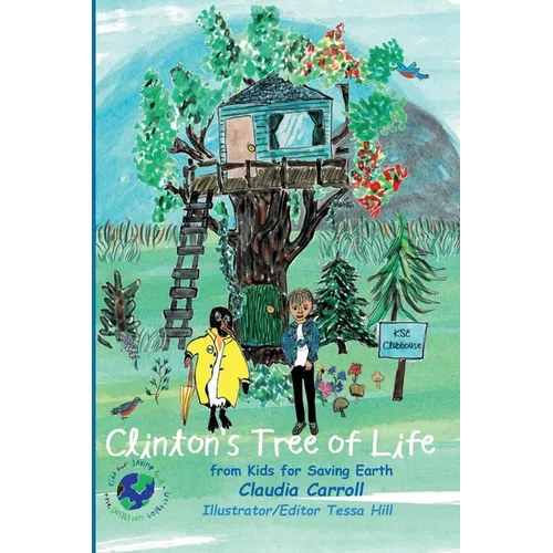 Clinton's Tree of Life: from Kids for Saving Earth By Claudia Carrol Consultant/Editor/Illustrator Tessa Hill