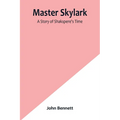 Master Skylark: A Story of Shakspere's Time
