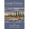 Lands Forlorn: A Story of an Expedition to Hearne's Coppermine River