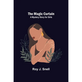 The Magic Curtain; A Mystery Story for Girls