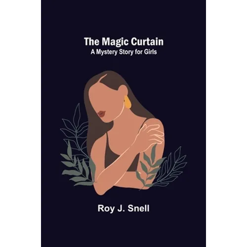 The Magic Curtain; A Mystery Story for Girls