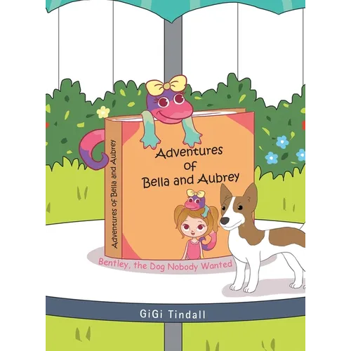 Adventures of Bella and Aubrey: Bentley, the Dog Nobody Wanted