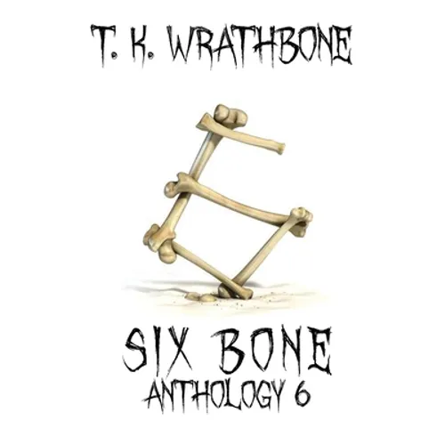 Six Bone: Anthology 6