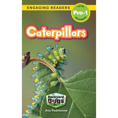 Caterpillars: Backyard Bugs and Creepy-Crawlies (Engaging Readers, Level Pre-1)