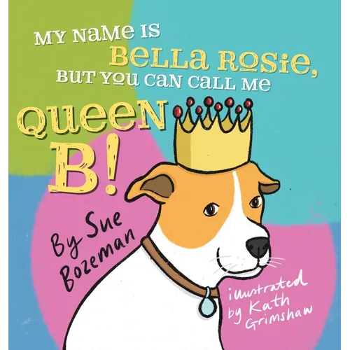 My Name Is Bella Rosie, But You Can Call Me Queen B!