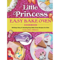 Little Princess Easy Bake Oven Cookbook: 365-Days Easy & Amazing Easy Bake Oven Recipes for Girls